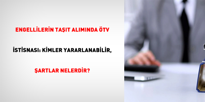 Engellilerin Ta��t Al�m�nda �TV �stisnas�: Kimler Yararlanabilir, �artlar Nelerdir?