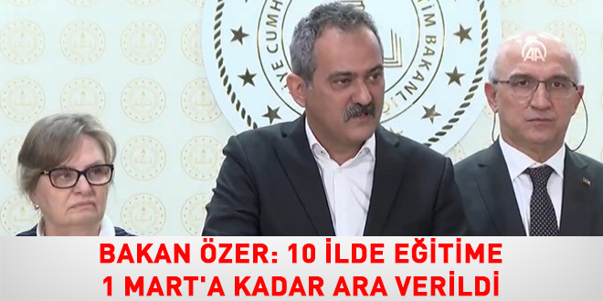 Bakan �zer: 10 ilde e�itime 1 Mart'a kadar ara verildi