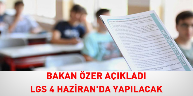 Bakan �zer a��klad�: LGS 4 Haziran'da yap�lacak